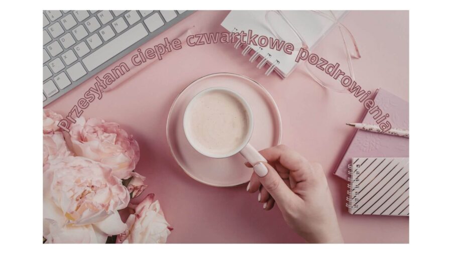 Czwartkowe pozdrowienia: Jak wprowadzić radość do swojego dnia