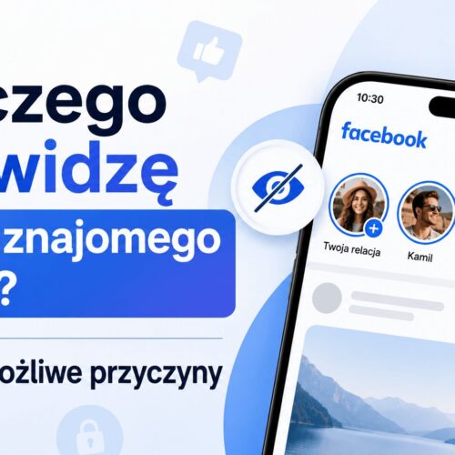 Dlaczego nie widzę relacji znajomego na FB? Oto możliwe przyczyny