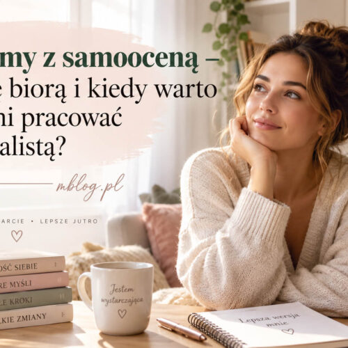 Problemy z samooceną – skąd się biorą i kiedy warto nad nimi pracować ze specjalistą?